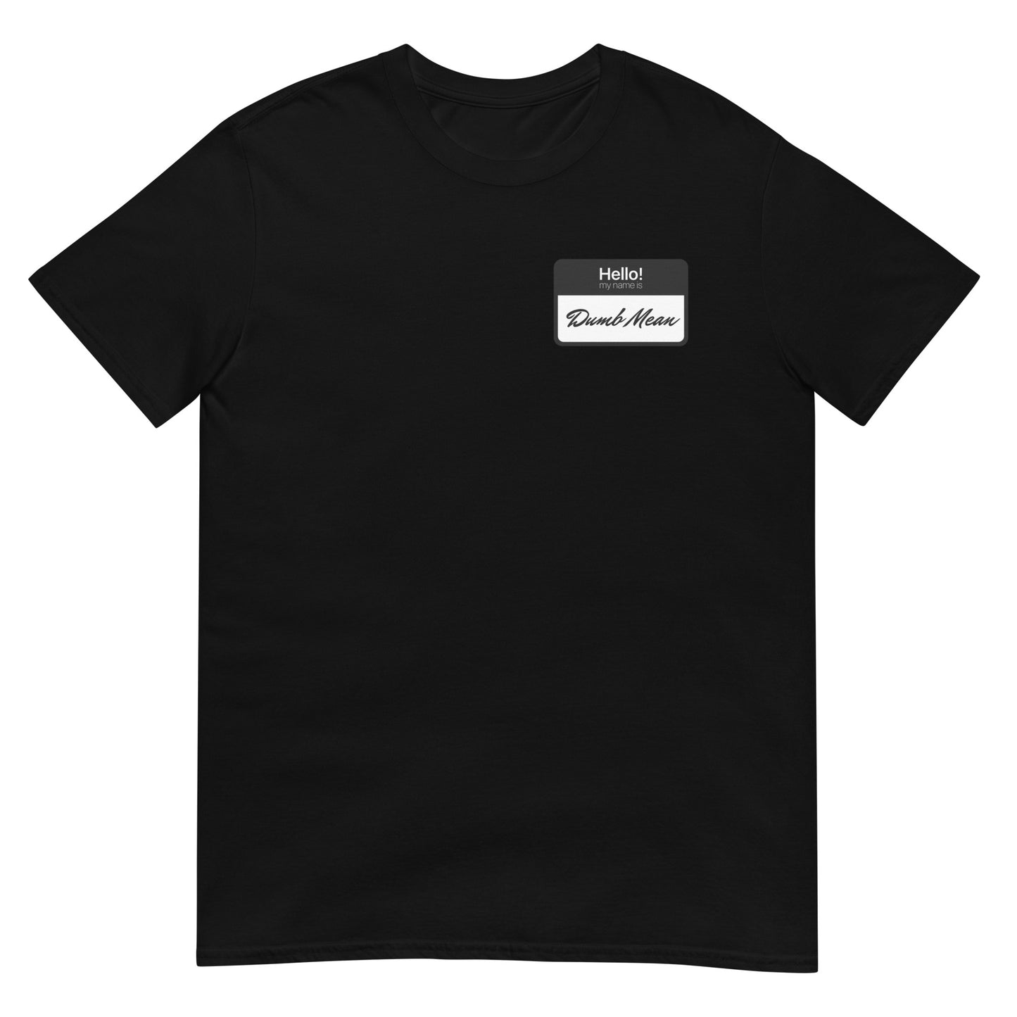 Hello My Name is: Dumb Mean Short-Sleeve Unisex T-Shirt.