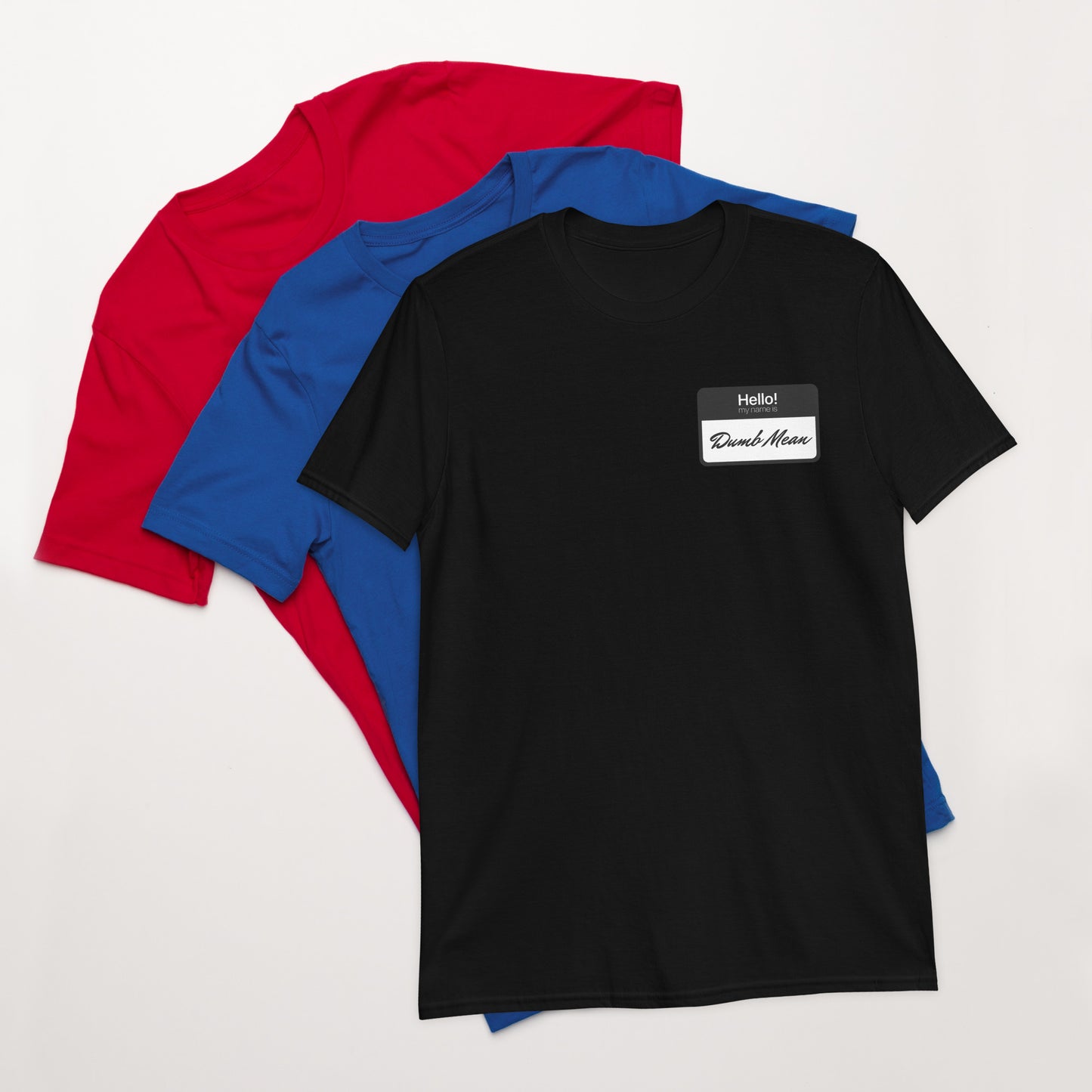 Hello My Name is: Dumb Mean Short-Sleeve Unisex T-Shirt.