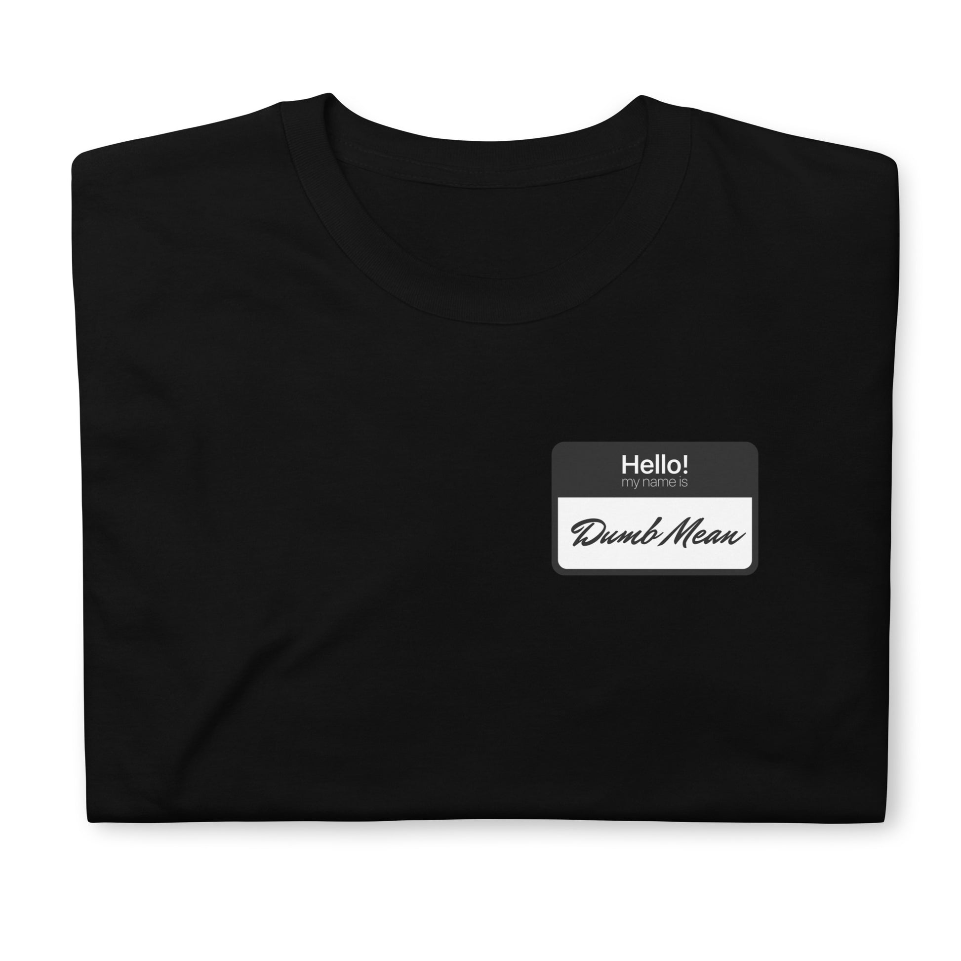 Hello My Name is: Dumb Mean Short-Sleeve Unisex T-Shirt.