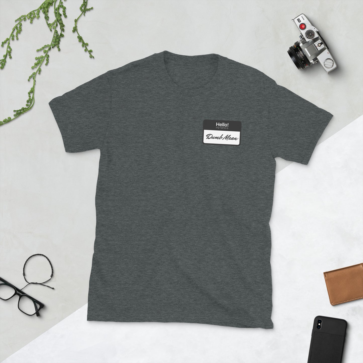 Hello My Name is: Dumb Mean Short-Sleeve Unisex T-Shirt.